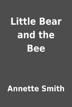 Little Bear and the Bee by Annette Smith