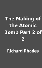 The Making of the Atomic Bomb Part 2 of 2 by…