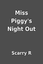 Miss Piggy's Night Out by Scarry R
