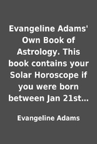 Evangeline Adams' Own Book of Astrology.…