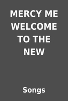MERCY ME WELCOME TO THE NEW by Songs