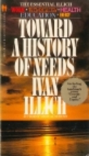 Toward a History of Needs by Ivan Illich