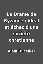 Le Drame de Byzance : ideal et échec d'une…