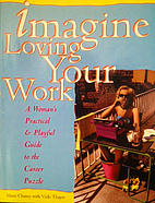 Imagine Loving Your Work: A Woman's Guide to…