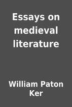 Essays on medieval literature by William…