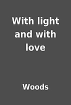 With light and with love by Woods