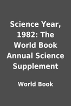Science Year, 1982: The World Book Annual…