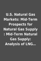 U.S. Natural Gas Markets: Mid-Term Prospects…
