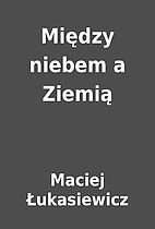 Między niebem a Ziemią by Maciej…