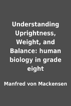 Understanding Uprightness, Weight, and…