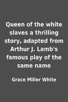 Queen of the white slaves a thrilling story,…