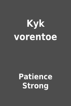 Kyk vorentoe by Patience Strong