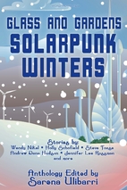 Glass and Gardens: Solarpunk Winters by…
