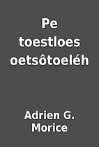 Pe toestloes oetsôtoeléh by Adrien G.…