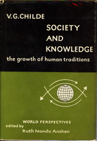 Society and Knowledge by V. Gordon Childe