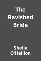 The Ravished Bride by Sheila O'Hallion