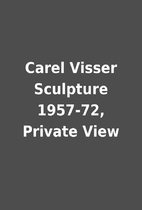 Carel Visser Sculpture 1957-72, Private View