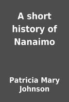 A short history of Nanaimo by Patricia Mary…