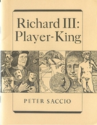 Richard III: Player-King by Peter Saccio