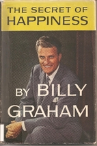 The Secret of Happiness by Billy Graham