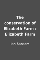 The conservation of Elizabeth Farm :…