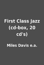 First Class Jazz (cd-box, 20 cd's) by Miles…