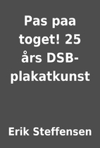 Pas paa toget! 25 års DSB-plakatkunst by…