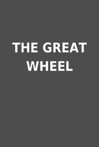 THE GREAT WHEEL