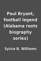 Paul Bryant, football legend (Alabama roots…