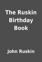The Ruskin Birthday Book by John Ruskin