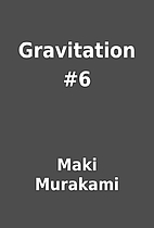 Gravitation #6 by Maki Murakami