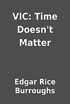 VIC: Time Doesn't Matter by Edgar Rice…