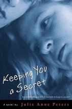 Keeping You a Secret by Julie Anne Peters