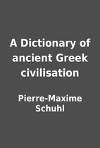 A Dictionary of ancient Greek civilisation…