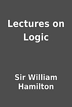 Lectures on Logic by Sir William Hamilton
