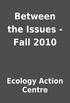 Between the Issues - Fall 2010 by Ecology…