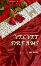 Velvet Dreams by J. P. Larson