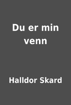 Du er min venn by Halldor Skard