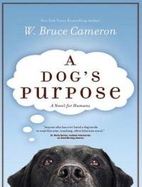 A Dog's Purpose by W. Bruce Cameron