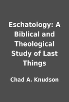 Eschatology: A Biblical and Theological…