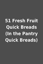 51 Fresh Fruit Quick Breads (In the Pantry…