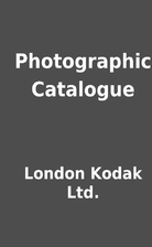 Photographic Catalogue by London Kodak Ltd.