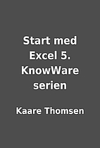 Start med Excel 5. KnowWare serien by Kaare…
