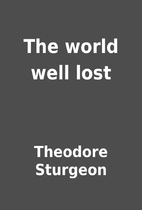 The world well lost by Theodore Sturgeon