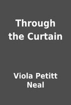 Through the Curtain by Viola Petitt Neal