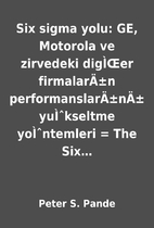 Six sigma yolu: GE, Motorola ve zirvedeki…