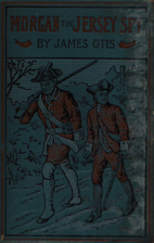 Morgan, The Jersey Spy: A Story of the Siege…