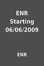 ENR Starting 06/06/2009 by ENR