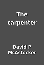 The carpenter by David P McAstocker