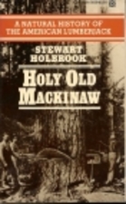 Holy Old Mackinaw; A Natural History of the…